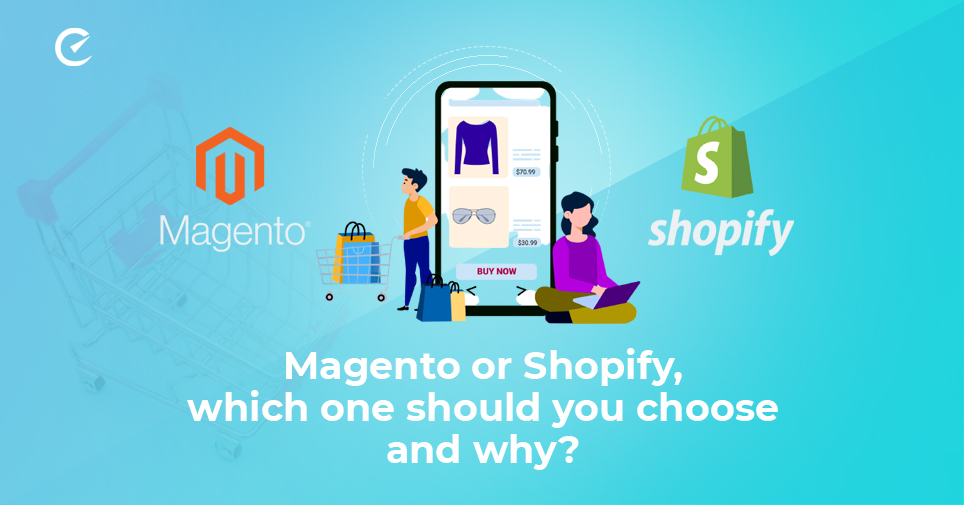 Magento or Shopify, which one should you choose and why? 