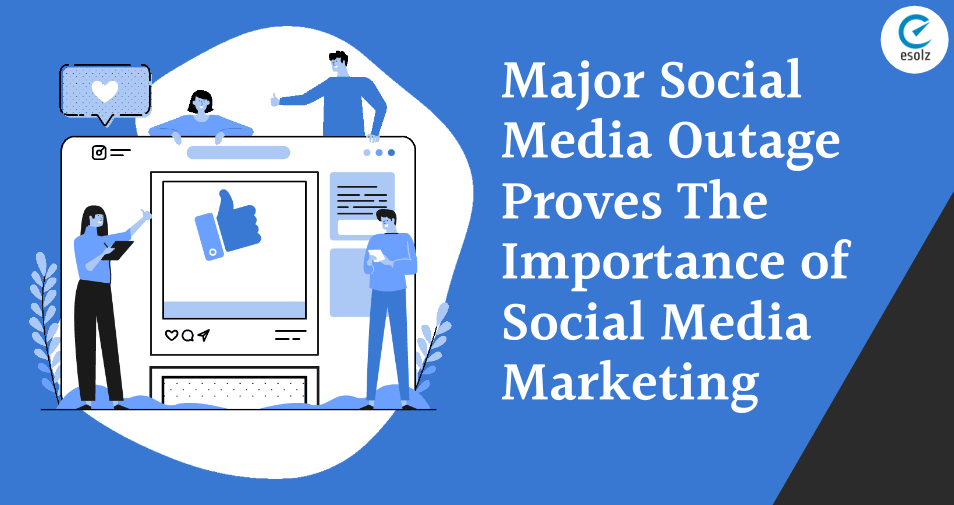 Major Social Media Outage Proves The Importance of Social Media Marketing 