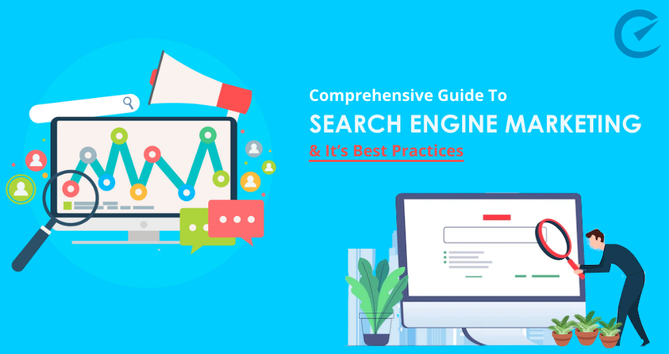 Comprehensive Guide To SEM & Its Best Practices 