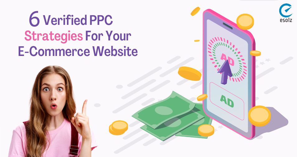 6 Verified PPC Strategies For Your E-Commerce Website 