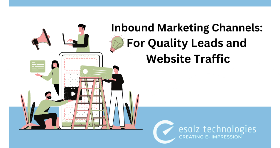Inbound Marketing Channels: For Quality Leads and  Website Traffic 