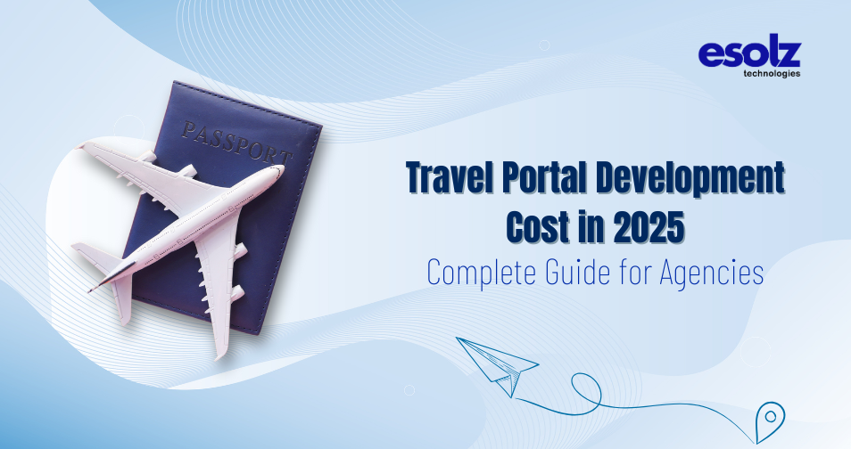Travel Portal Development Cost in 2025: Complete Guide for Agencies 