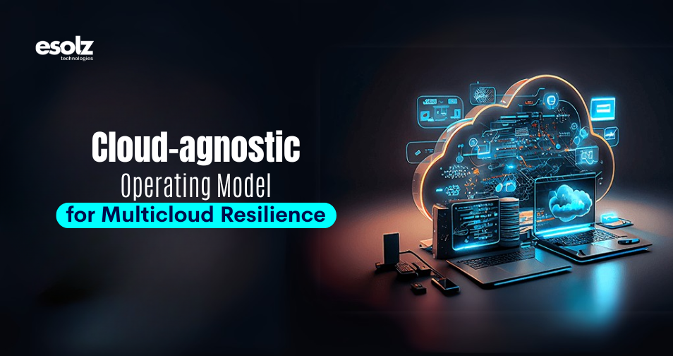 Building Multicloud Resilience with Cloud Agnostic Models 