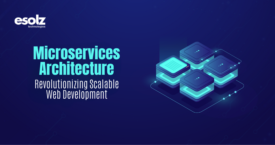 Microservices Architecture: Revolutionizing Scalable Web Development 