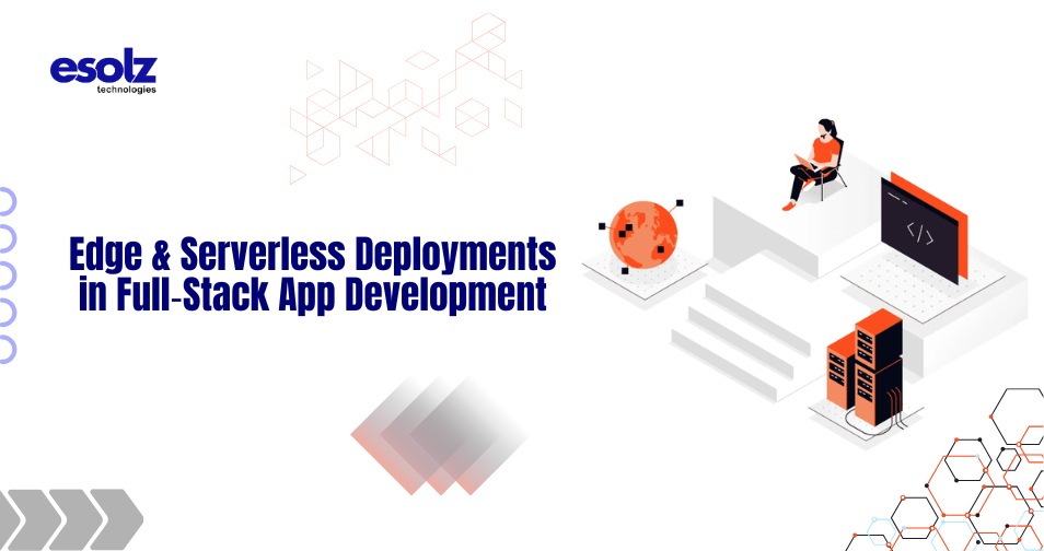 Edge & Serverless Deployments in Full‑Stack App Development 