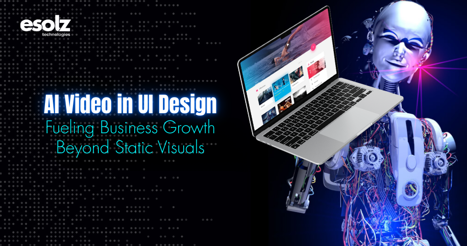 AI Video in UI Design: Fueling Business Growth Beyond Static Visuals 
