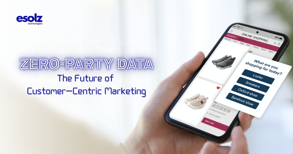 Zero-Party Data: The Future of Customer-Centric Marketing 