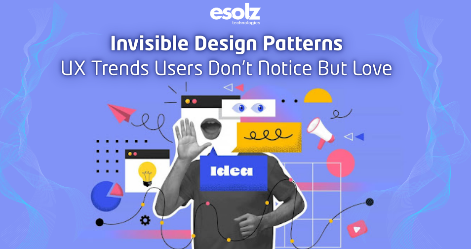 Invisible Design Patterns: UX Trends Users Don’t Notice But Love 