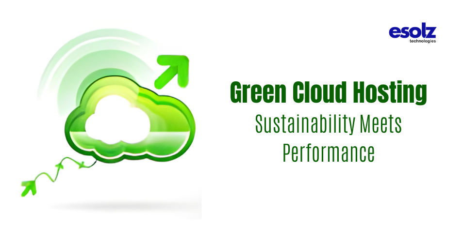 Green Cloud Hosting: Sustainability Meets Performance 